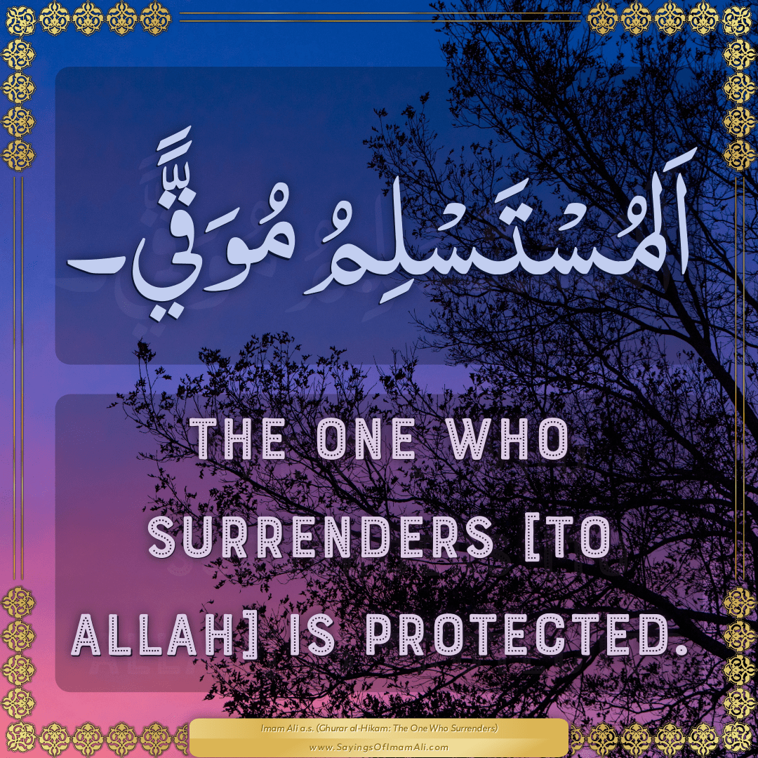 The one who surrenders [to Allah] is protected.